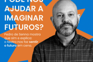 Sentir o Futuro: quando o teatro atravessa a imaginação e transforma a democracia